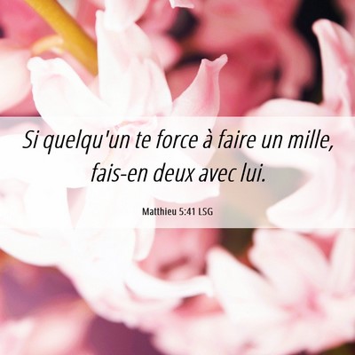 Picture 06 - Matthieu 5:41 LSG - Si quelqu'un te force à faire un mille, fais-en - Bible Verse Picture