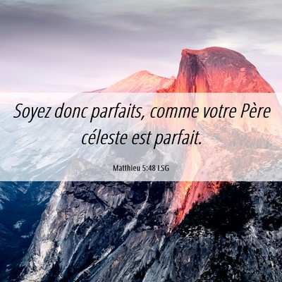 Picture 06 - Matthieu 5:48 LSG - Soyez donc parfaits, comme votre Père céleste - Bible Verse Picture