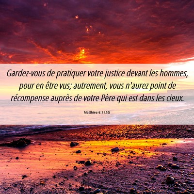 Picture 06 - Matthieu 6:1 LSG - Gardez-vous de pratiquer votre justice devant les - Bible Verse Picture