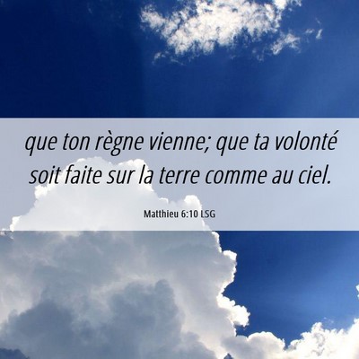Picture 06 - Matthieu 6:10 LSG - que ton règne vienne; que ta volonté soit faite - Bible Verse Picture