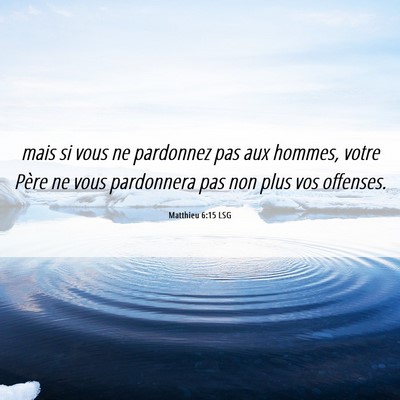 Picture 06 - Matthieu 6:15 LSG - mais si vous ne pardonnez pas aux hommes, votre - Bible Verse Picture