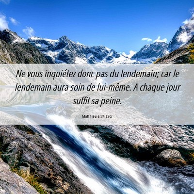 Picture 06 - Matthieu 6:34 LSG - Ne vous inquiétez donc pas du lendemain; car le - Bible Verse Picture