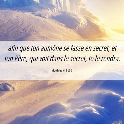 Picture 06 - Matthieu 6:4 LSG - afin que ton aumône se fasse en secret; et ton - Bible Verse Picture