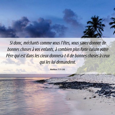 Picture 06 - Matthieu 7:11 LSG - Si donc, méchants comme vous l'êtes, vous savez - Bible Verse Picture