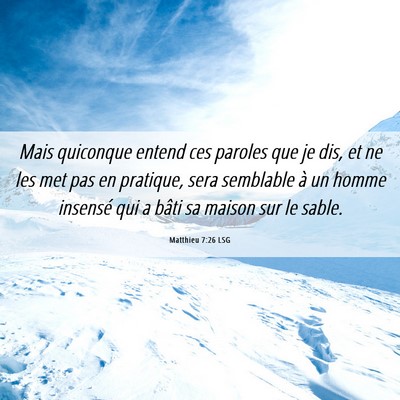 Picture 06 - Matthieu 7:26 LSG - Mais quiconque entend ces paroles que je dis, et - Bible Verse Picture