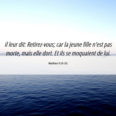 Picture 06 - Matthieu 9:24 LSG - il leur dit: Retirez-vous; car la jeune fille - Bible Verse Picture