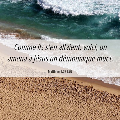 Picture 06 - Matthieu 9:32 LSG - Comme ils s'en allaient, voici, on amena à - Bible Verse Picture