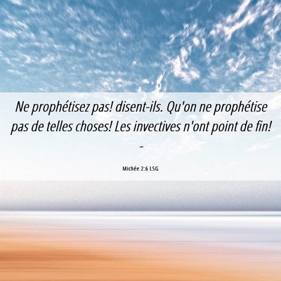 Picture 06 - Michée 2:6 LSG - Ne prophétisez pas! disent-ils. Qu'on ne - Bible Verse Picture