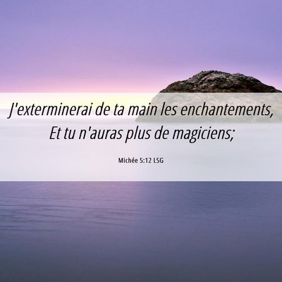 Picture 06 - Michée 5:12 LSG - J'exterminerai de ta main les enchantements, Et - Bible Verse Picture