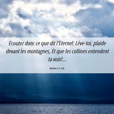 Picture 06 - Michée 6:1 LSG - Ecoutez donc ce que dit l'Eternel: Lève-toi, - Bible Verse Picture