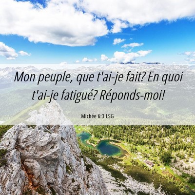 Picture 06 - Michée 6:3 LSG - Mon peuple, que t'ai-je fait? En quoi t'ai-je - Bible Verse Picture