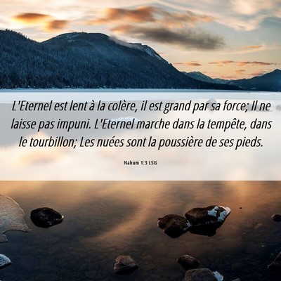 Picture 06 - Nahum 1:3 LSG - L'Eternel est lent à la colère, il est grand - Bible Verse Picture