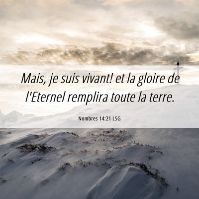 Picture 06 - Nombres 14:21 LSG - Mais, je suis vivant! et la gloire de l'Eternel - Bible Verse Picture