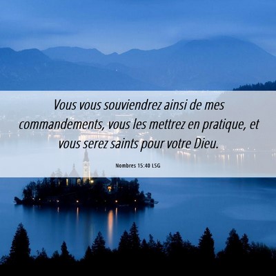 Picture 06 - Nombres 15:40 LSG - Vous vous souviendrez ainsi de mes commandements, - Bible Verse Picture