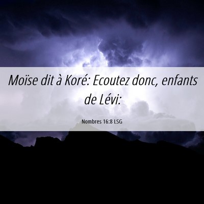 Picture 06 - Nombres 16:8 LSG - Moïse dit à Koré: Ecoutez donc, enfants de - Bible Verse Picture