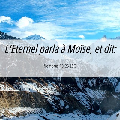 Picture 06 - Nombres 18:25 LSG - L'Eternel parla à Moïse, et - Bible Verse Picture