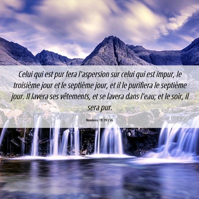 Picture 06 - Nombres 19:19 LSG - Celui qui est pur fera l'aspersion sur celui qui - Bible Verse Picture