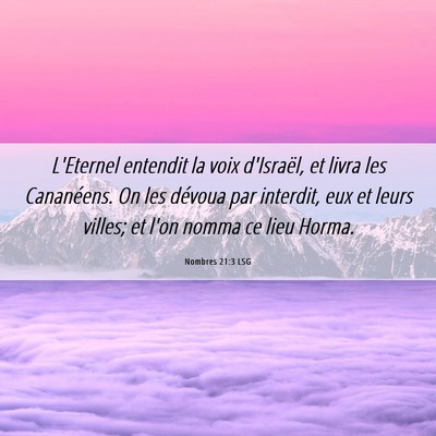 Picture 06 - Nombres 21:3 LSG - L'Eternel entendit la voix d'Israël, et livra - Bible Verse Picture