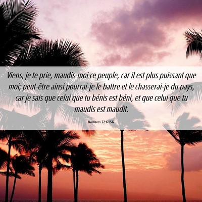 Picture 06 - Nombres 22:6 LSG - Viens, je te prie, maudis-moi ce peuple, car il - Bible Verse Picture