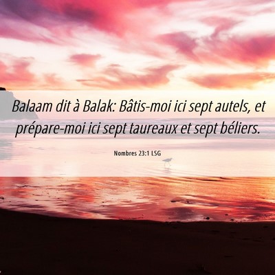 Picture 06 - Nombres 23:1 LSG - Balaam dit à Balak: Bâtis-moi ici sept autels, - Bible Verse Picture