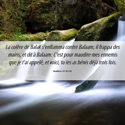 Picture 06 - Nombres 24:10 LSG - La colère de Balak s'enflamma contre Balaam; il - Bible Verse Picture