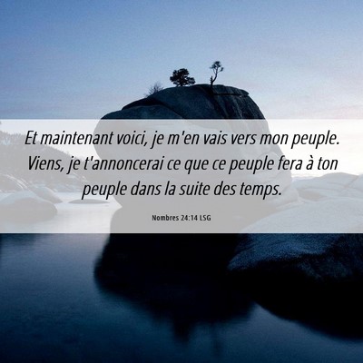 Picture 06 - Nombres 24:14 LSG - Et maintenant voici, je m'en vais vers mon - Bible Verse Picture