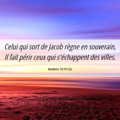 Picture 06 - Nombres 24:19 LSG - Celui qui sort de Jacob règne en souverain, Il - Bible Verse Picture