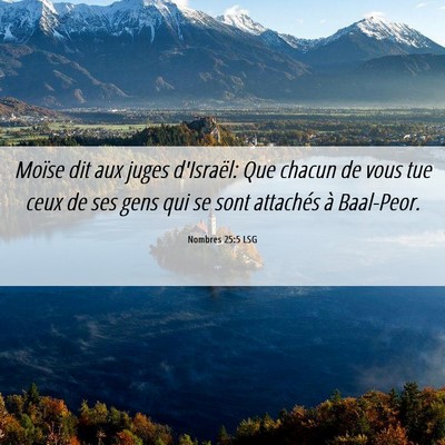 Picture 06 - Nombres 25:5 LSG - Moïse dit aux juges d'Israël: Que chacun de - Bible Verse Picture