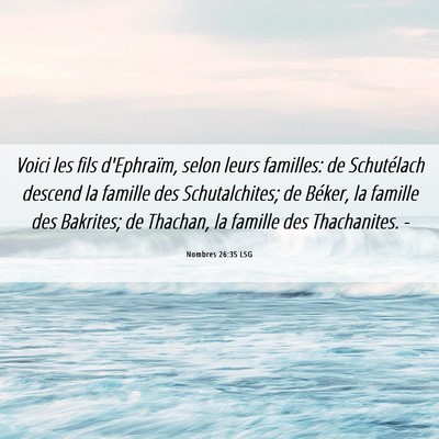 Picture 06 - Nombres 26:35 LSG - Voici les fils d'Ephraïm, selon leurs familles: - Bible Verse Picture