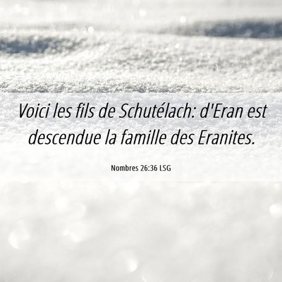 Picture 06 - Nombres 26:36 LSG - Voici les fils de Schutélach: d'Eran est - Bible Verse Picture