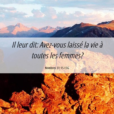 Picture 06 - Nombres 31:15 LSG - Il leur dit: Avez-vous laissé la vie à toutes - Bible Verse Picture