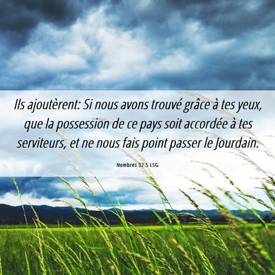Picture 06 - Nombres 32:5 LSG - Ils ajoutèrent: Si nous avons trouvé grâce à - Bible Verse Picture