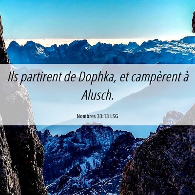 Picture 06 - Nombres 33:13 LSG - Ils partirent de Dophka, et campèrent à - Bible Verse Picture