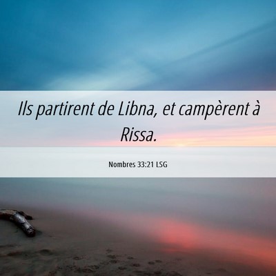 Picture 06 - Nombres 33:21 LSG - Ils partirent de Libna, et campèrent à - Bible Verse Picture