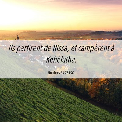Picture 06 - Nombres 33:22 LSG - Ils partirent de Rissa, et campèrent à - Bible Verse Picture