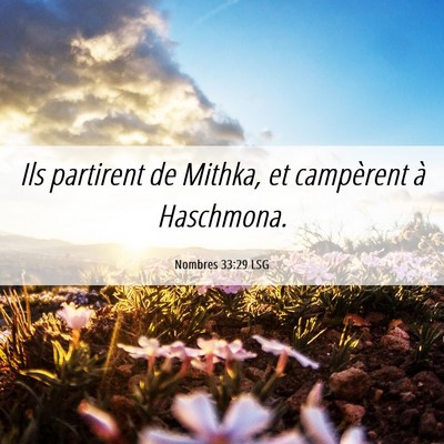 Picture 06 - Nombres 33:29 LSG - Ils partirent de Mithka, et campèrent à - Bible Verse Picture