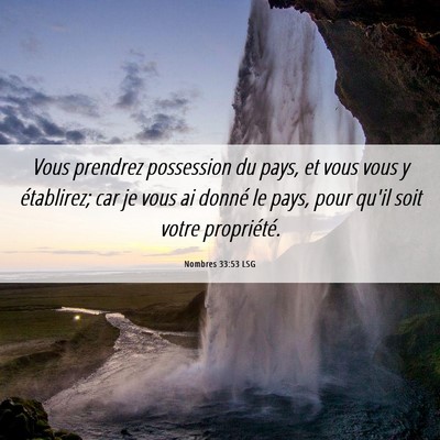 Picture 06 - Nombres 33:53 LSG - Vous prendrez possession du pays, et vous vous y - Bible Verse Picture