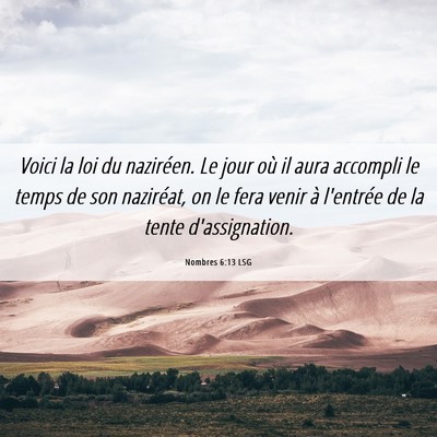 Picture 06 - Nombres 6:13 LSG - Voici la loi du naziréen. Le jour où il aura - Bible Verse Picture