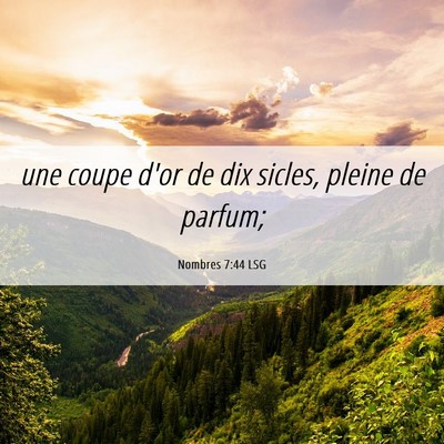 Picture 06 - Nombres 7:44 LSG - une coupe d'or de dix sicles, pleine de - Bible Verse Picture