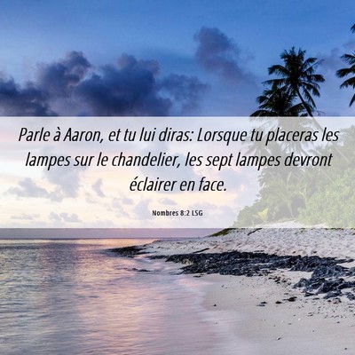 Picture 06 - Nombres 8:2 LSG - Parle à Aaron, et tu lui diras: Lorsque tu - Bible Verse Picture