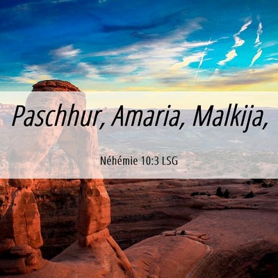 Picture 06 - Néhémie 10:3 LSG - Paschhur, Amaria, - Bible Verse Picture