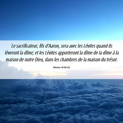Picture 06 - Néhémie 10:38 LSG - Le sacrificateur, fils d'Aaron, sera avec les - Bible Verse Picture