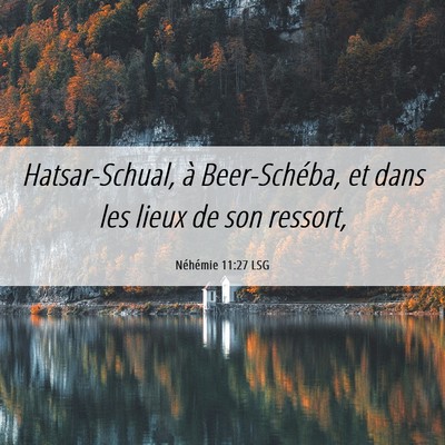 Picture 06 - Néhémie 11:27 LSG - Hatsar-Schual, à Beer-Schéba, et dans les lieux - Bible Verse Picture