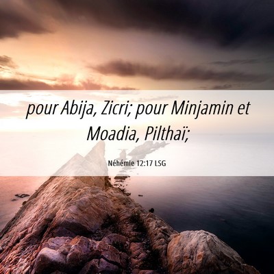 Picture 06 - Néhémie 12:17 LSG - pour Abija, Zicri; pour Minjamin et Moadia, - Bible Verse Picture