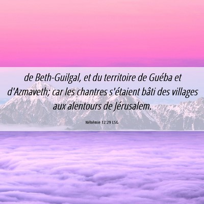 Picture 06 - Néhémie 12:29 LSG - de Beth-Guilgal, et du territoire de Guéba et - Bible Verse Picture