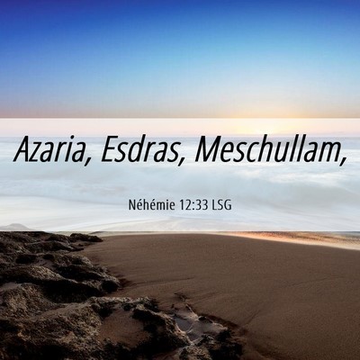 Picture 06 - Néhémie 12:33 LSG - Azaria, Esdras, - Bible Verse Picture