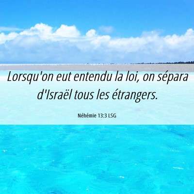 Picture 06 - Néhémie 13:3 LSG - Lorsqu'on eut entendu la loi, on sépara - Bible Verse Picture