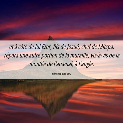 Picture 06 - Néhémie 3:19 LSG - et à côté de lui Ezer, fils de Josué, chef de - Bible Verse Picture