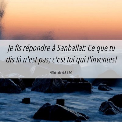 Picture 06 - Néhémie 6:8 LSG - Je fis répondre à Sanballat: Ce que tu dis là - Bible Verse Picture