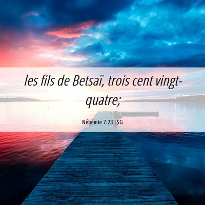 Picture 06 - Néhémie 7:23 LSG - les fils de Betsaï, trois cent - Bible Verse Picture